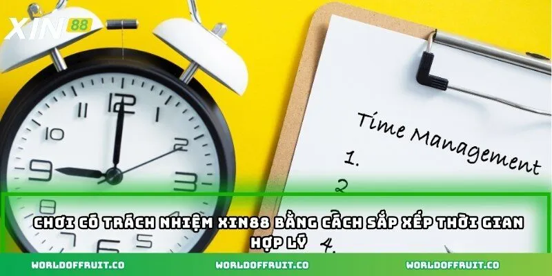 Chơi Có Trách Nhiệm XIN88 – Sự Lựa Chọn Của Người Thông Minh 3 Chơi có trách nhiệm XIN88 bằng cách sắp xếp thời gian hợp lý